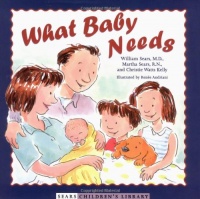 What Baby Needs (Sears Children Library) What Baby Needs (Sears Children Library)