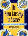 Do Your Ears Pop in Space?: And 500 Other Surprising Questions about Space Travel