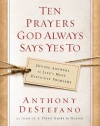 Ten Prayers God Always Says Yes To: Divine Answers to Life's Most Difficult Problems