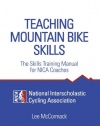 Teaching Mountain Bike Skills: The Skills Training Manual for NICA Coaches