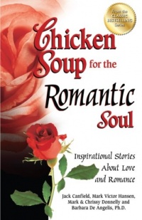 Chicken Soup for the Romantic Soul: Inspirational Stories About Love and Romance (Chicken Soup for the Soul) Chicken Soup for the Romantic Soul: Inspirational Stories About Love and Romance (Chicken Soup for the Soul)