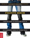 Fugitive Denim: A Moving Story of People and Pants in the Borderless World of Global Trade