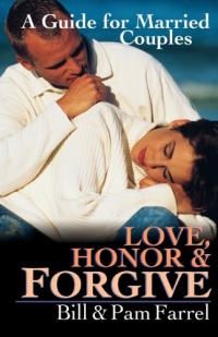 Love, Honor and Forgive: A Guide for Married Couples Love, Honor and Forgive: A Guide for Married Couples