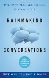Rainmaking Conversations: Influence, Persuade, and Sell in Any Situation Rainmaking Conversations: Influence, Persuade, and Sell in Any Situation