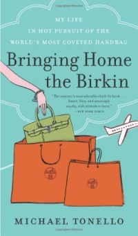 Bringing Home the Birkin: My Life in Hot Pursuit of the World's Most Coveted Handbag Bringing Home the Birkin: My Life in Hot Pursuit of the World's Most Coveted Handbag