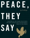 Peace, They Say: A History of the Nobel Peace Prize, the Most Famous and Controversial Prize in the World