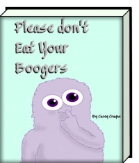 Please Don't Eat Your Boogers