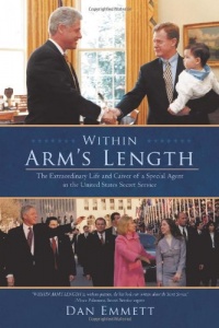 Within Arm's Length: The Extraordinary Life and Career of a Special Agent in the United States Secret Service Within Arm's Length: The Extraordinary Life and Career of a Special Agent in the United States Secret Service