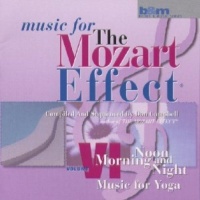 Music for The Mozart Effect, Vol. 6: Music for Yoga Music for The Mozart Effect, Vol. 6: Music for Yoga
