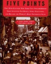 Five Points: The 19th-Century New York City Neighborhood That Invented Tap Dance, Stole Elections, and Became the World's Most Notorious Slum