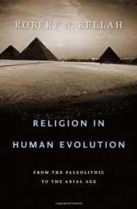 Religion in Human Evolution: From the Paleolithic to the Axial Age Religion in Human Evolution: From the Paleolithic to the Axial Age