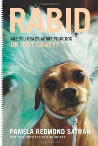 Rabid: Are You Crazy About Your Dog or Just Crazy? Rabid: Are You Crazy About Your Dog or Just Crazy?