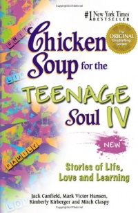 Chicken Soup for the Teenage Soul IV: More Stories of Life, Love and Learning (Chicken Soup for the Soul) (Bk. IV) Chicken Soup for the Teenage Soul IV: More Stories of Life, Love and Learning (Chicken Soup for the Soul) (Bk. IV)