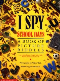 I Spy School Days: A Book of Picture Riddles I Spy School Days: A Book of Picture Riddles
