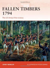 Fallen Timbers 1794: The US Army's First Victory (Campaign) Fallen Timbers 1794: The US Army's First Victory (Campaign)