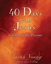 40 Days With Jesus: Celebrating His Presence