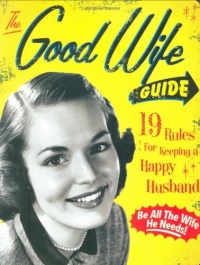 The Good Wife Guide: 19 Rules for Keeping a Happy Husband The Good Wife Guide: 19 Rules for Keeping a Happy Husband