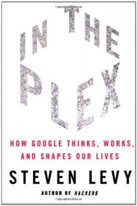 In The Plex: How Google Thinks, Works, and Shapes Our Lives In The Plex: How Google Thinks, Works, and Shapes Our Lives