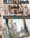 The Willie Lynch Letter And the Making of A Slave