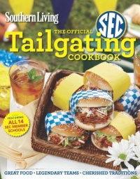 Southern Living The Official SEC Tailgating Cookbook: Great Food Legendary Teams Cherished Traditions (Southern Living (Paperback Oxmoor)) Southern Living The Official SEC Tailgating Cookbook: Great Food Legendary Teams Cherished Traditions (Southern Living (Paperback Oxmoor))