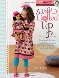 All Dolled Up: Sewing Clothes and Accessories for Girls and Their 18-Inch Dolls All Dolled Up: Sewing Clothes and Accessories for Girls and Their 18-Inch Dolls