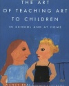 The Art of Teaching Art to Children: In School and at Home