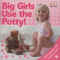 Big Girls Use the Potty! Big Girls Use the Potty!