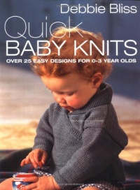 Quick Baby Knits: Over 25 Quick and Easy Designs for 0-3 year olds Quick Baby Knits: Over 25 Quick and Easy Designs for 0-3 year olds