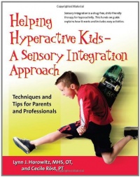 Helping Hyperactive Kids - A Sensory Integration Approach: Techniques and Tips for Parents and Professionals Helping Hyperactive Kids - A Sensory Integration Approach: Techniques and Tips for Parents and Professionals