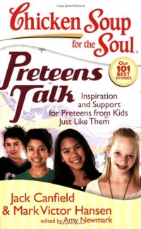 Chicken Soup for the Soul: Preteens Talk: Inspiration and Support for Preteens from Kids Just Like Them (Chicken Soup for the Soul (Quality Paper)) Chicken Soup for the Soul: Preteens Talk: Inspiration and Support for Preteens from Kids Just Like Them (Chicken Soup for the Soul (Quality Paper))