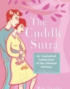 The Cuddle Sutra: An Unabashed Celebration of the Ultimate Intimacy