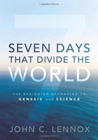 Seven Days That Divide the World: The Beginning According to Genesis and Science Seven Days That Divide the World: The Beginning According to Genesis and Science