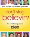 Don't Stop Believin': The Unofficial Guide to Glee