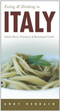 Eating & Drinking in Italy: Italian Menu Translator & Restaurant Guide (Eating and Drinking in Italy)