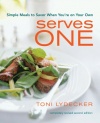 Serves One: Simple Meals to Savor When You're on Your Own