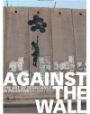 Against the Wall: The Art of Resistance in Palestine