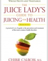 The Juice Lady's Guide To Juicing for Health: Unleashing the Healing Power of Whole Fruits and Vegetables Revised Edition