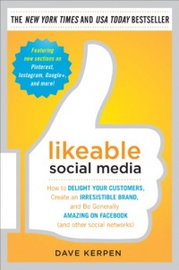 Likeable Social Media: How to Delight Your Customers, Create an Irresistible Brand, and Be Generally Amazing on Facebook (And Other Social Networks) Likeable Social Media: How to Delight Your Customers, Create an Irresistible Brand, and Be Generally Amazing on Facebook (And Other Social Networks)
