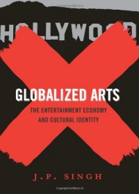 Globalized Arts: The Entertainment Economy and Cultural Identity Globalized Arts: The Entertainment Economy and Cultural Identity