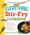 The Everything Stir-Fry Cookbook: 300 Fresh and Flavorful Recipes the Whole Family Will Love (Everything: Cooking)