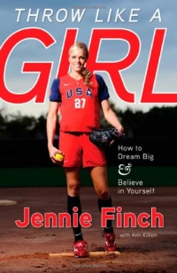 Throw Like a Girl: How to Dream Big and Believe in Yourself Throw Like a Girl: How to Dream Big and Believe in Yourself