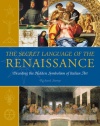 The Secret Language of the Renaissance: Decoding the Hidden Symbolism of Italian Art