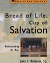 Bread of Life, Cup of Salvation: Understanding the Mass (The Come & See Series)