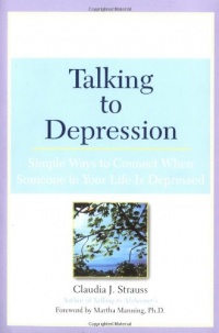 Talking to Depression: Simple Ways To Connect When Someone In Your Life Is Depressed: Simple Ways To Connect When Someone In Your Life Is Depressed Talking to Depression: Simple Ways To Connect When Someone In Your Life Is Depressed: Simple Ways To Connect When Someone In Your Life Is Depressed