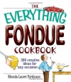 The Everything Fondue Cookbook: 300 Creative Ideas for Any Occasion