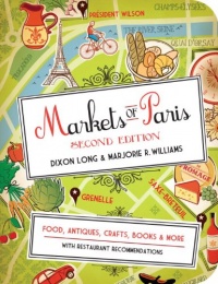 Markets of Paris, 2nd Edition: Food, Antiques, Crafts, Books, and More Markets of Paris, 2nd Edition: Food, Antiques, Crafts, Books, and More