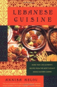 Lebanese Cuisine: More Than 250 Authentic Recipes From The Most Elegant Middle Eastern Cuisine