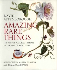 Amazing Rare Things: The Art of Natural History in the Age of Discovery Amazing Rare Things: The Art of Natural History in the Age of Discovery