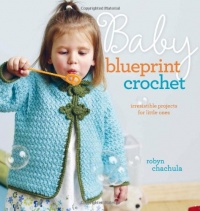 Baby Blueprint Crochet: Irresistible Projects for Little Ones Baby Blueprint Crochet: Irresistible Projects for Little Ones