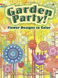 Garden Party!: Flower Designs to Color (Dover Nature Coloring Book) Garden Party!: Flower Designs to Color (Dover Nature Coloring Book)